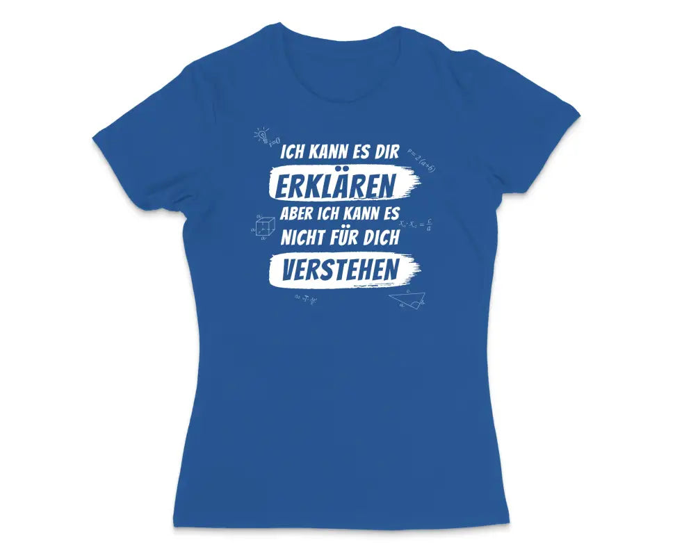 Ich kann es dir erklären aber nicht für dich verstehen Damen T - Shirt - S / Royal