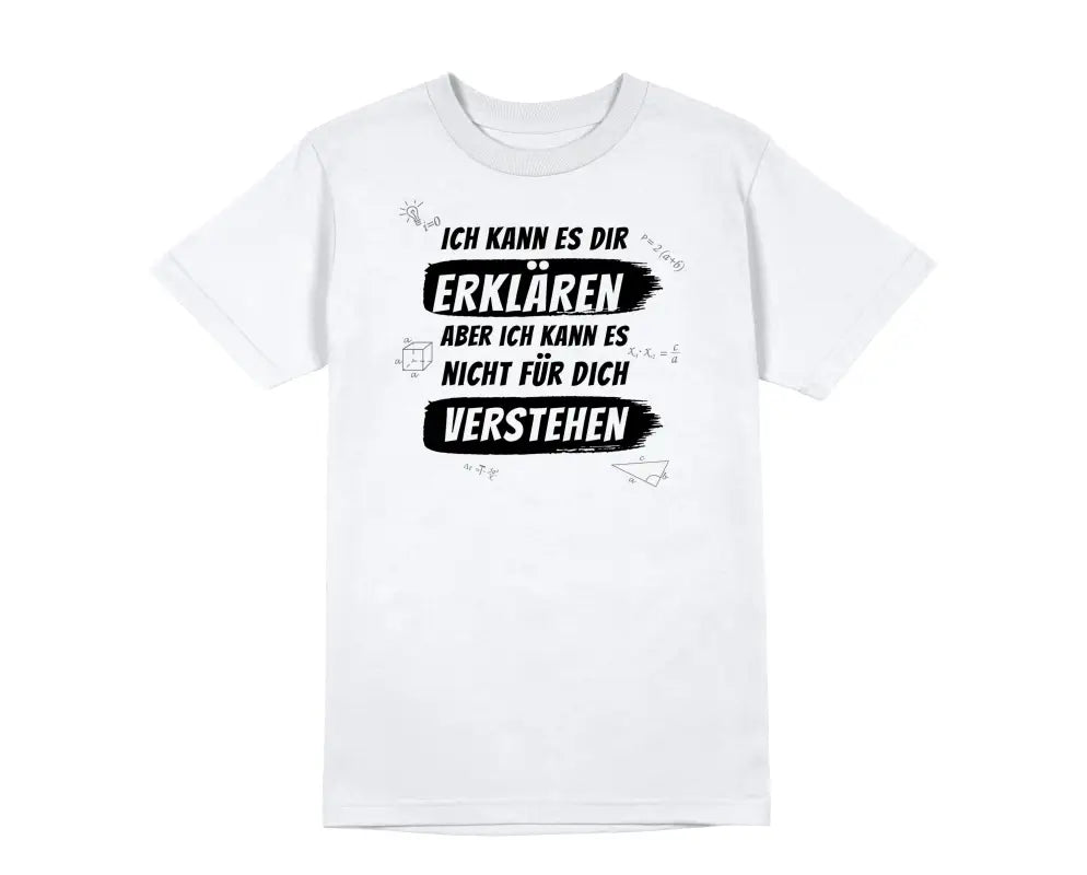 Ich kann es dir erklären aber nicht für dich verstehen Herren Unisex T - Shirt - S / Weiß