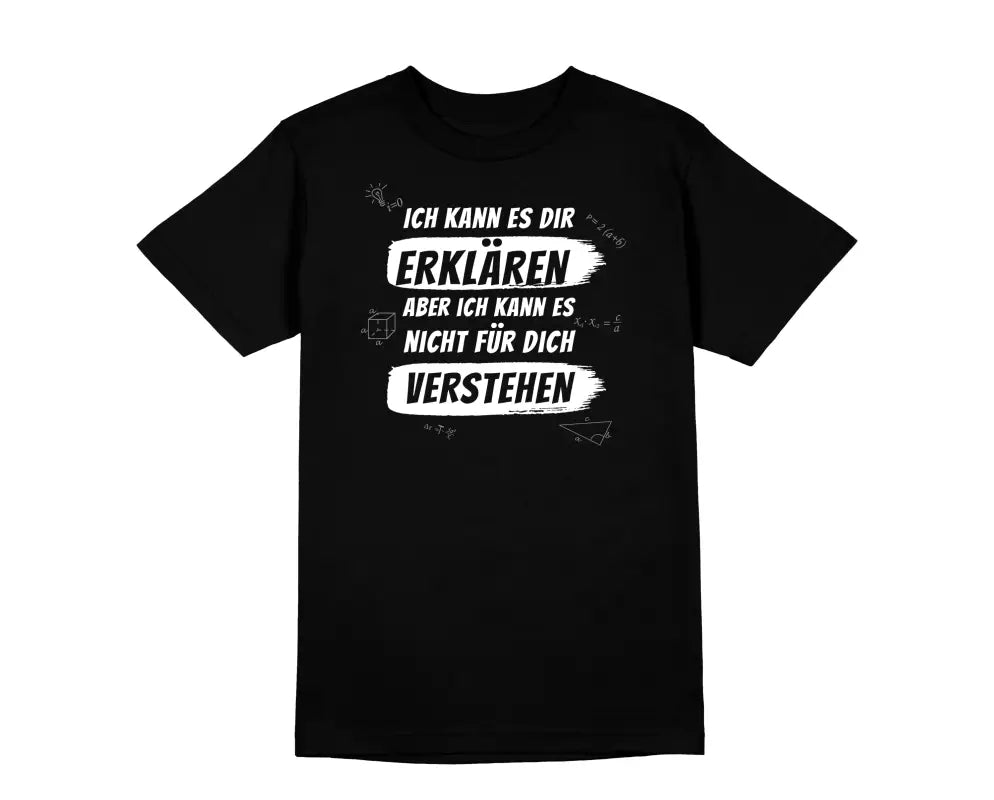 Ich kann es dir erklären aber nicht für dich verstehen Herren Unisex T - Shirt - S / Schwarz