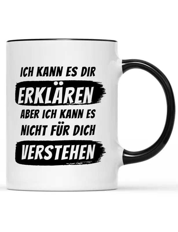 
                      
                        Ich kann es dir erklären aber nicht für dich verstehen Tasse
                      
                    