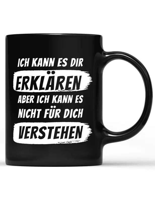 Ich kann es dir erklären aber nicht für dich verstehen Tasse - Schwarz