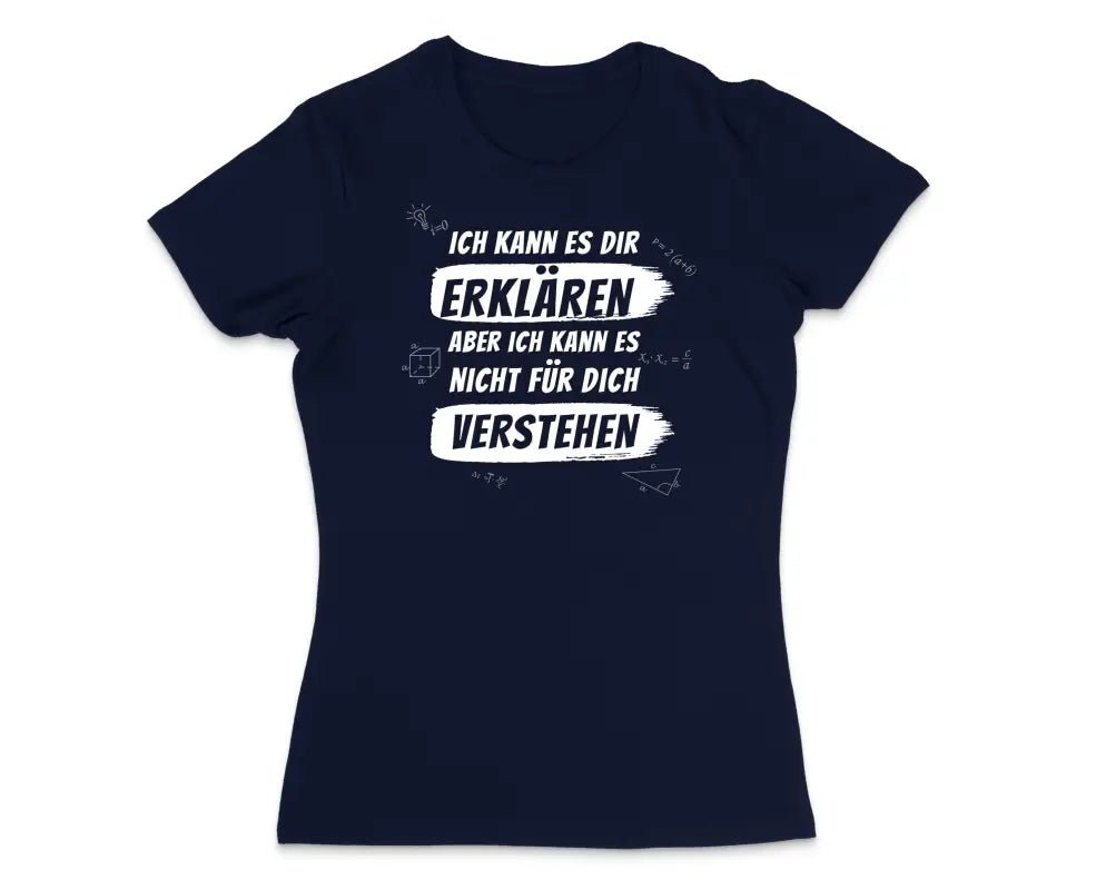 Ich kann es dir erklären aber nicht für dich verstehen Damen T-Shirt - tshirtladen - 