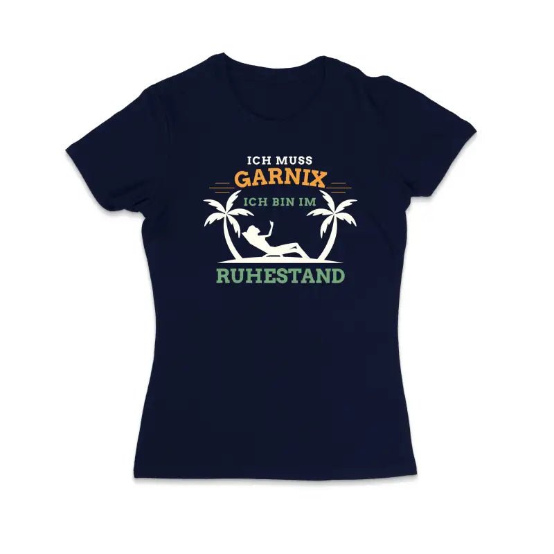 Ich muss garnix ich bin im Ruhestand Damen T-Shirt - tshirtladen - T-Shirt