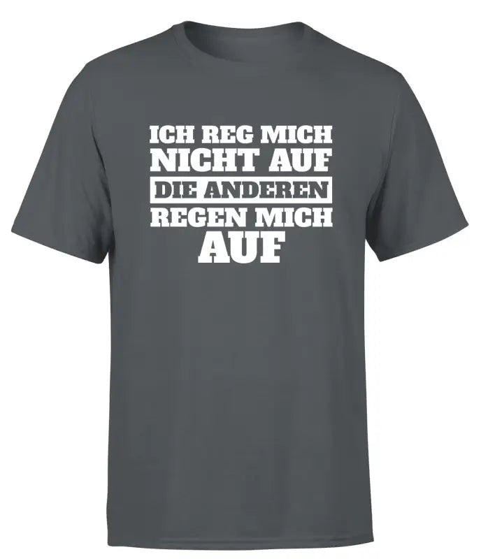 Ich reg mich nicht auf die ANDEREN regen T - Shirt Herren - S / Dunkelgrau