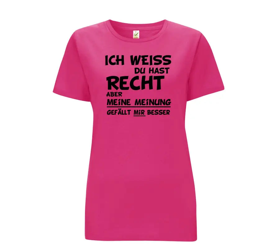 
                      
                        Ich weiss du hast recht aber meine Meinung gefällt mir besser Damen T - Shirt - S / Bright Pink
                      
                    