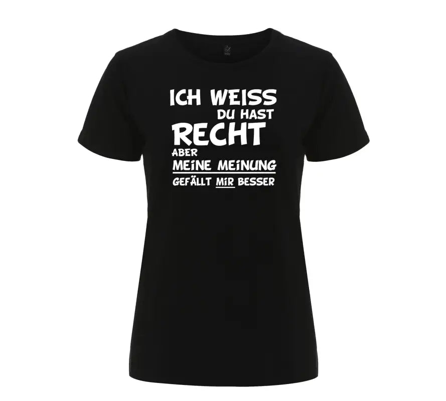 
                      
                        Ich weiss du hast recht aber meine Meinung gefällt mir besser Damen T - Shirt - S / Schwarz
                      
                    