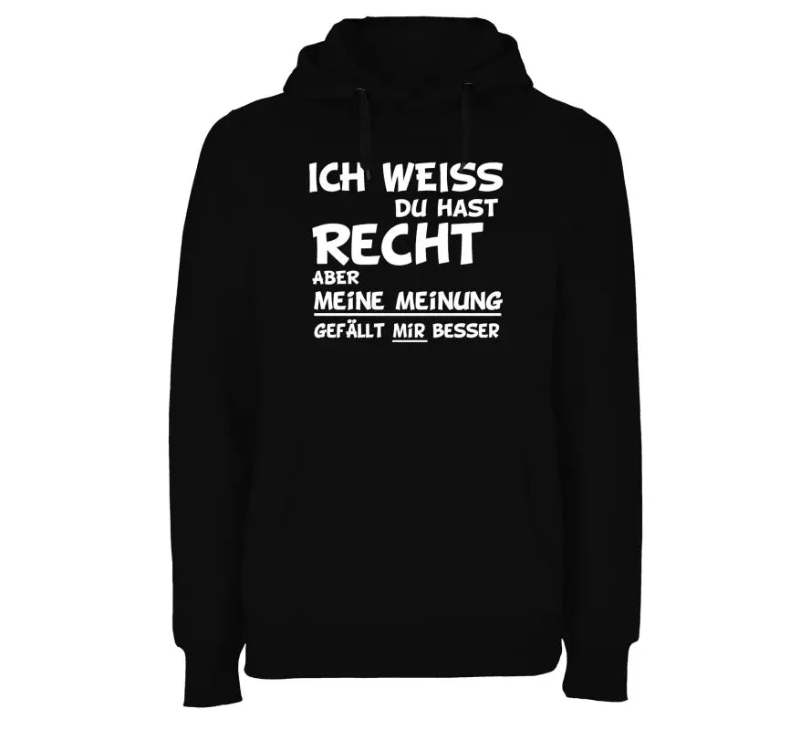 Ich Weiss du hast Recht Aber Meine Meinung gefällt Mir Besser Hoodie Unisex - tshirtladen - 