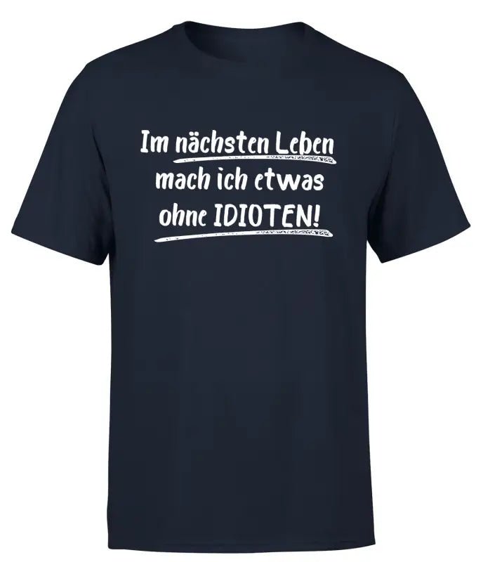 Im nächsten Leben mach ich etwas ohne IDIOTEN T-Shirt Herren Organic - tshirtladen - 