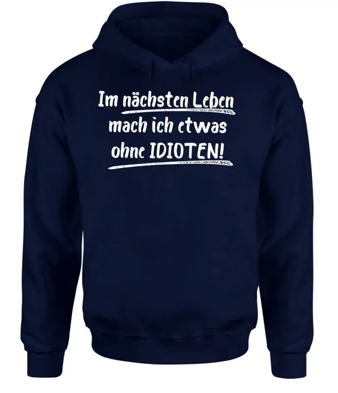 
                      
                        Im nächsten Leben mach ich etwas ohne IDIOTEN Hoodie Unisex - XS / Navy
                      
                    