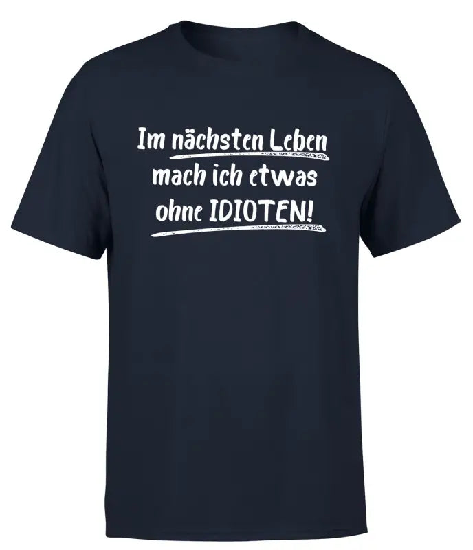 Im nächsten Leben mach ich etwas ohne IDIOTEN T - Shirt Herren Organic - S / Navy