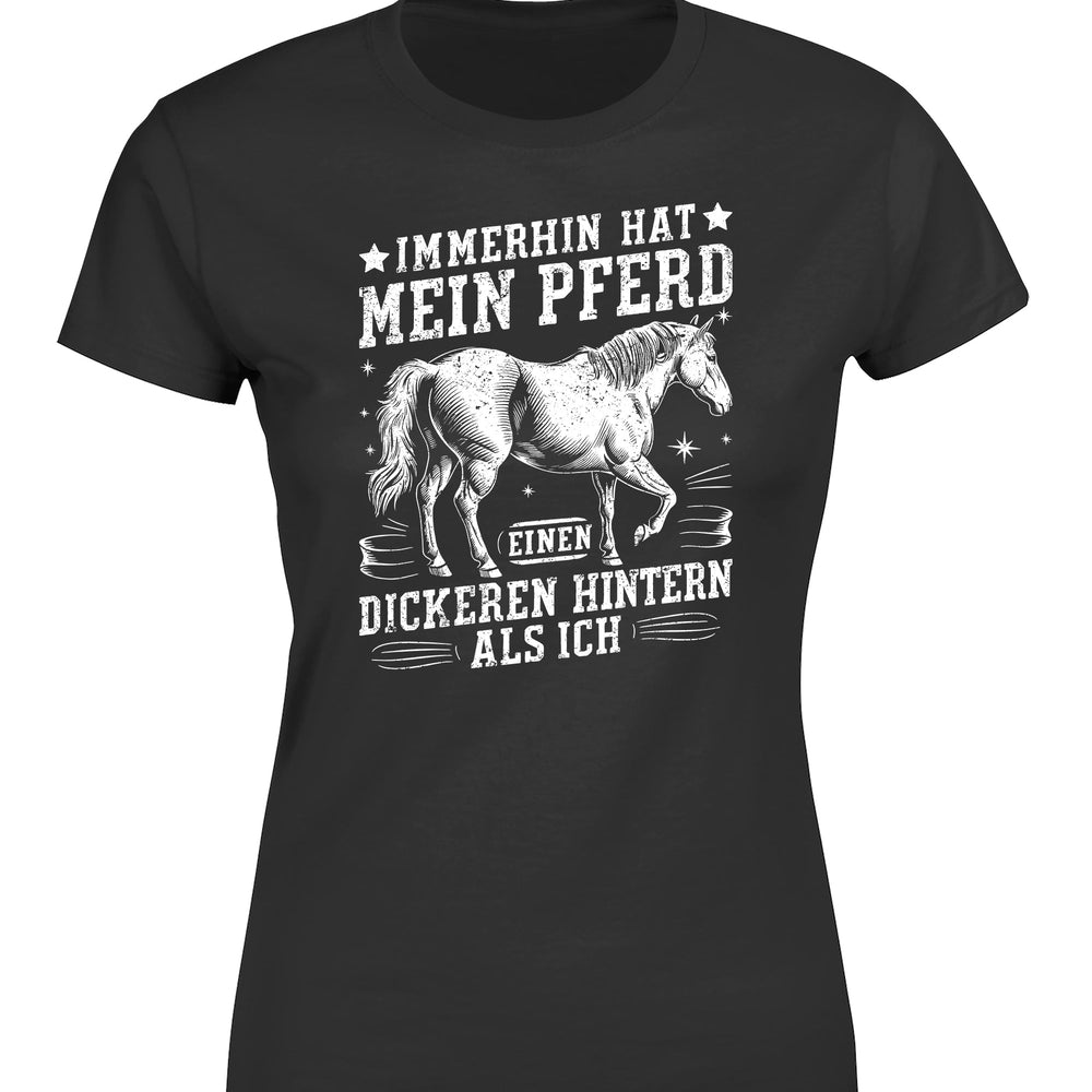 Immerhin hat mein Pferd einen dickeren Hintern als ich Statement Damen T-Shirt - tshirtladen