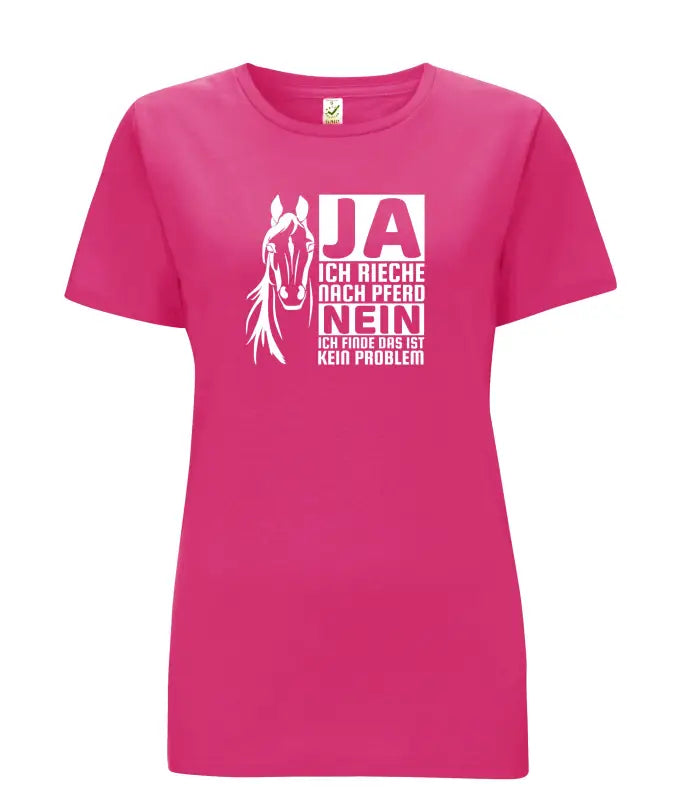 Ja ich rieche nach Pferd Damen T - Shirt - S / Bright Pink