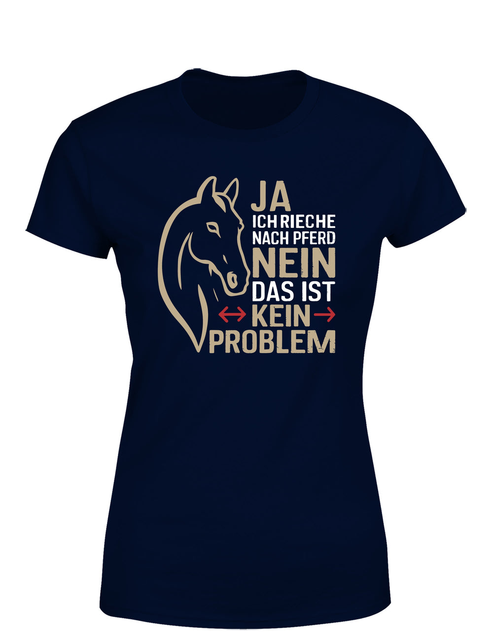 Ja ich rieche nach Pferd Nein das ist kein Problem Damen T-Shirt - tshirtladen