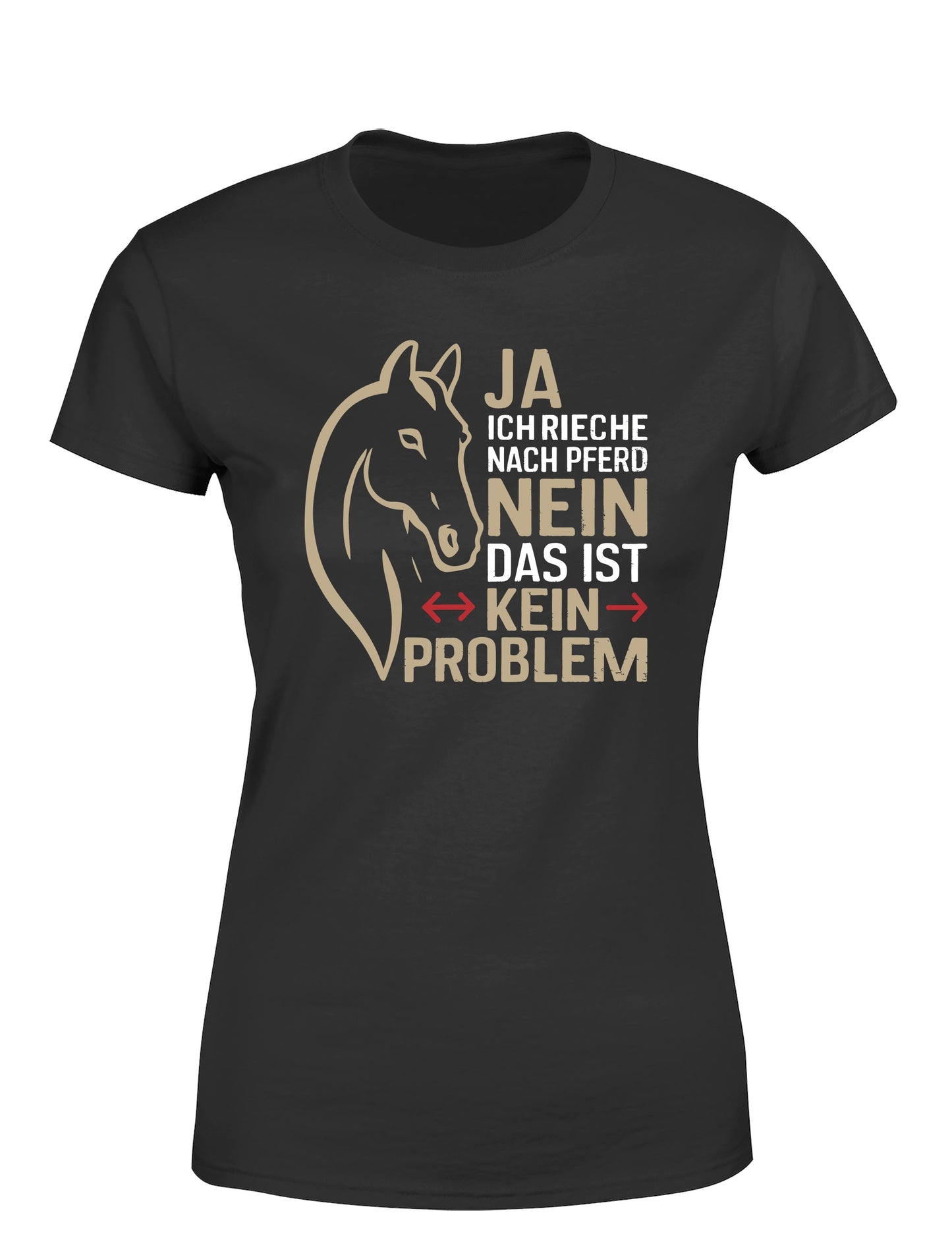 Ja ich rieche nach Pferd Nein das ist kein Problem Damen T-Shirt - tshirtladen