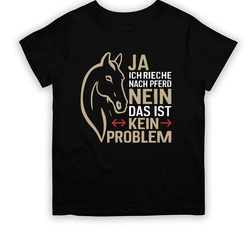 Ja ich rieche nach Pferd Nein das ist kein Problem Kinder T-Shirt - tshirtladen