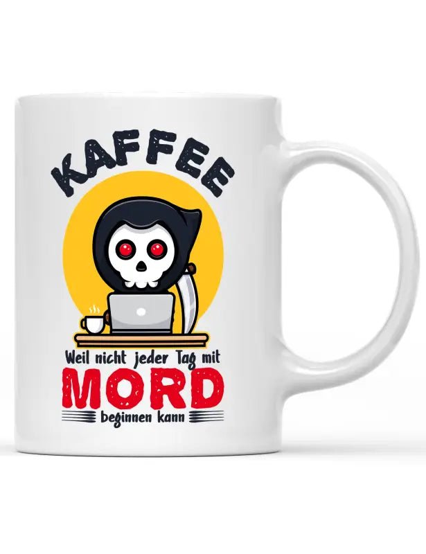 Kaffee weil nicht jeder Tag mit Mord beginnen kann Tasse - tshirtladen - 