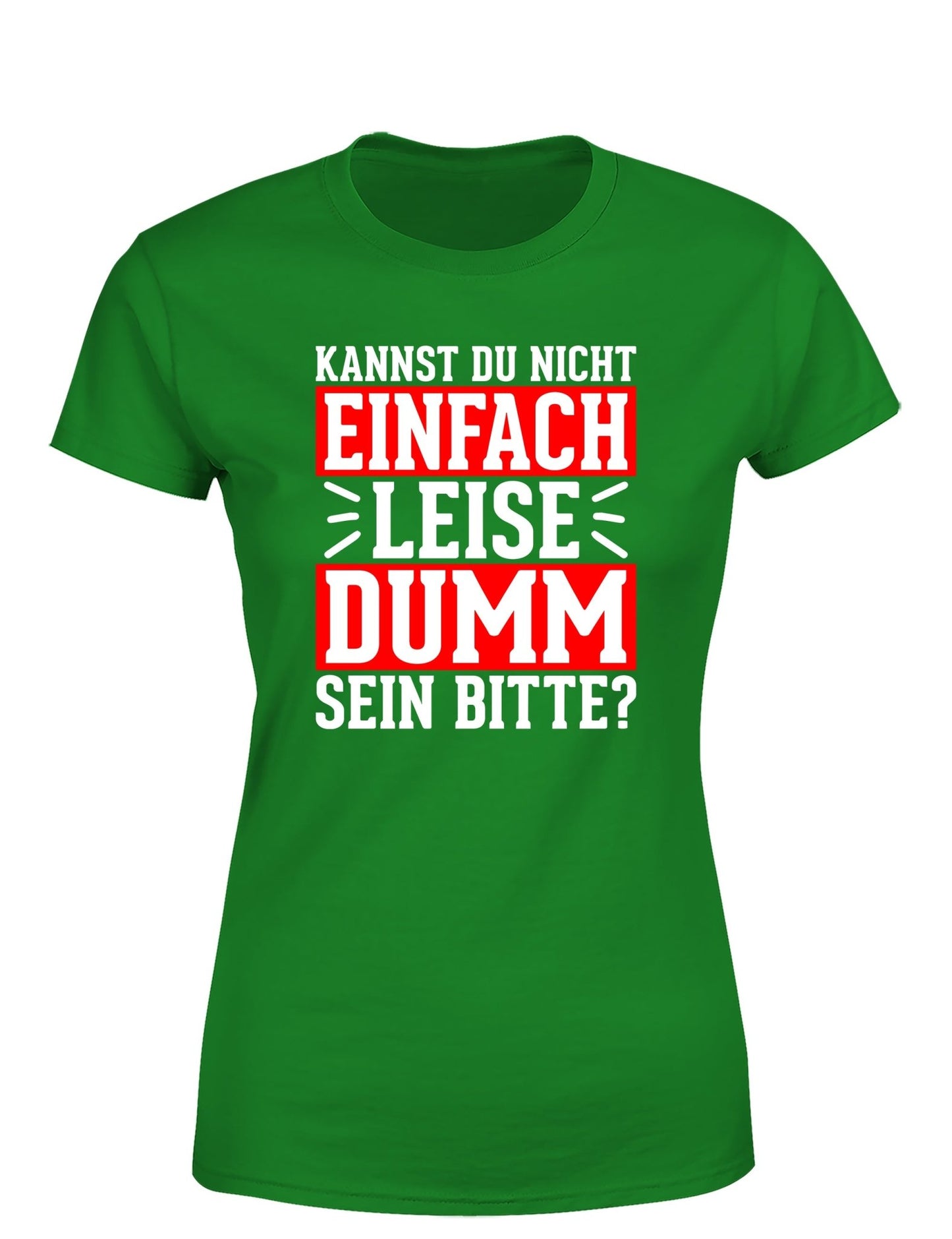 Kannst du nicht einfach leise dumm sein bitte? Damen T-Shirt - tshirtladen - T-Shirt