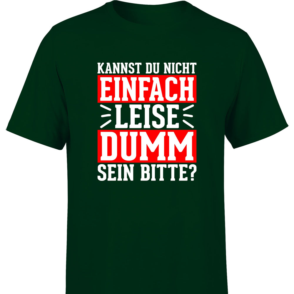 
                      
                        Kannst du nicht einfach leise dumm sein bitte? Herren T-Shirt - S / Dunkelgrün - T-Shirt
                      
                    