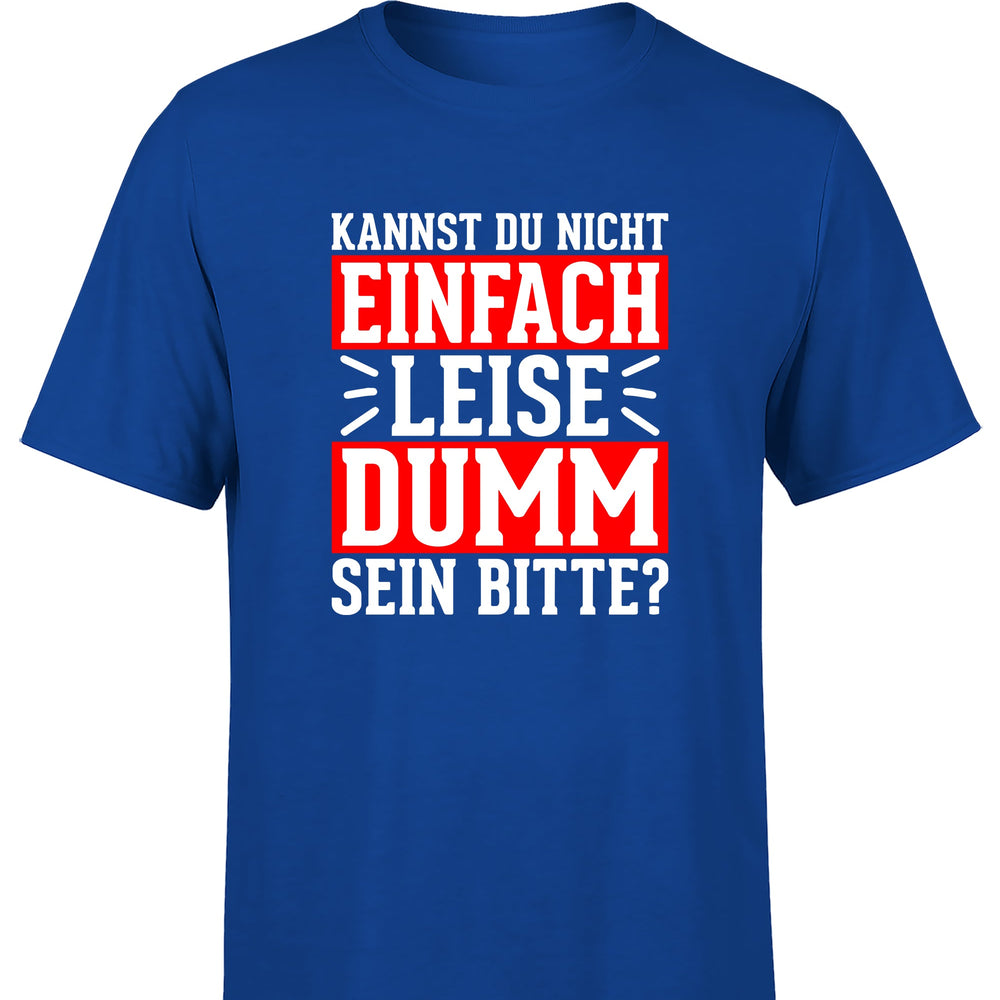 Kannst du nicht einfach leise dumm sein bitte? Herren T-Shirt - S / Royal - T-Shirt