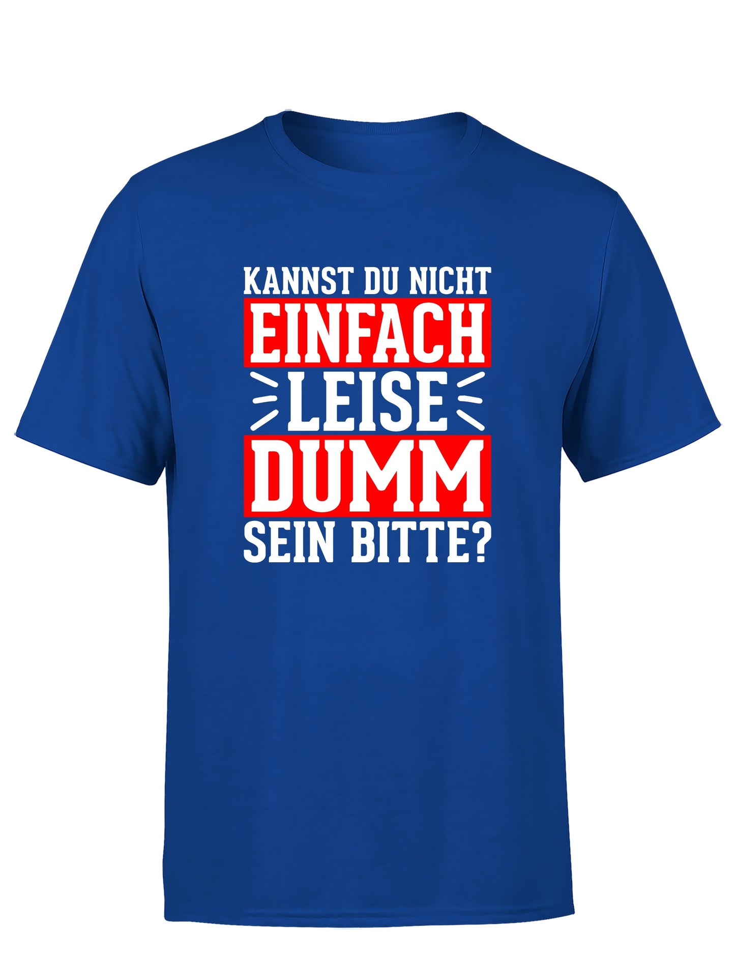 Kannst du nicht einfach leise dumm sein bitte? Herren T-Shirt - S / Royal - T-Shirt