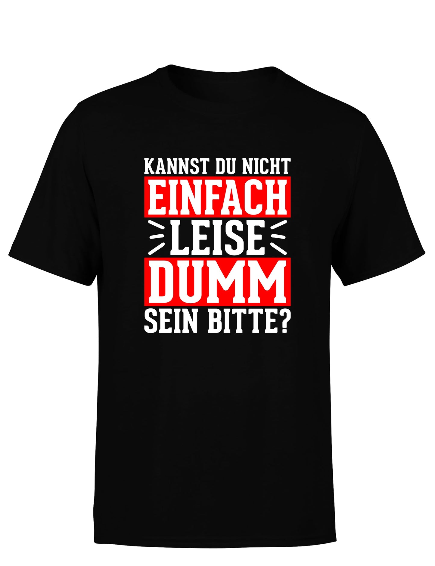 Kannst du nicht einfach leise dumm sein bitte? Herren T-Shirt - S / Schwarz - T-Shirt