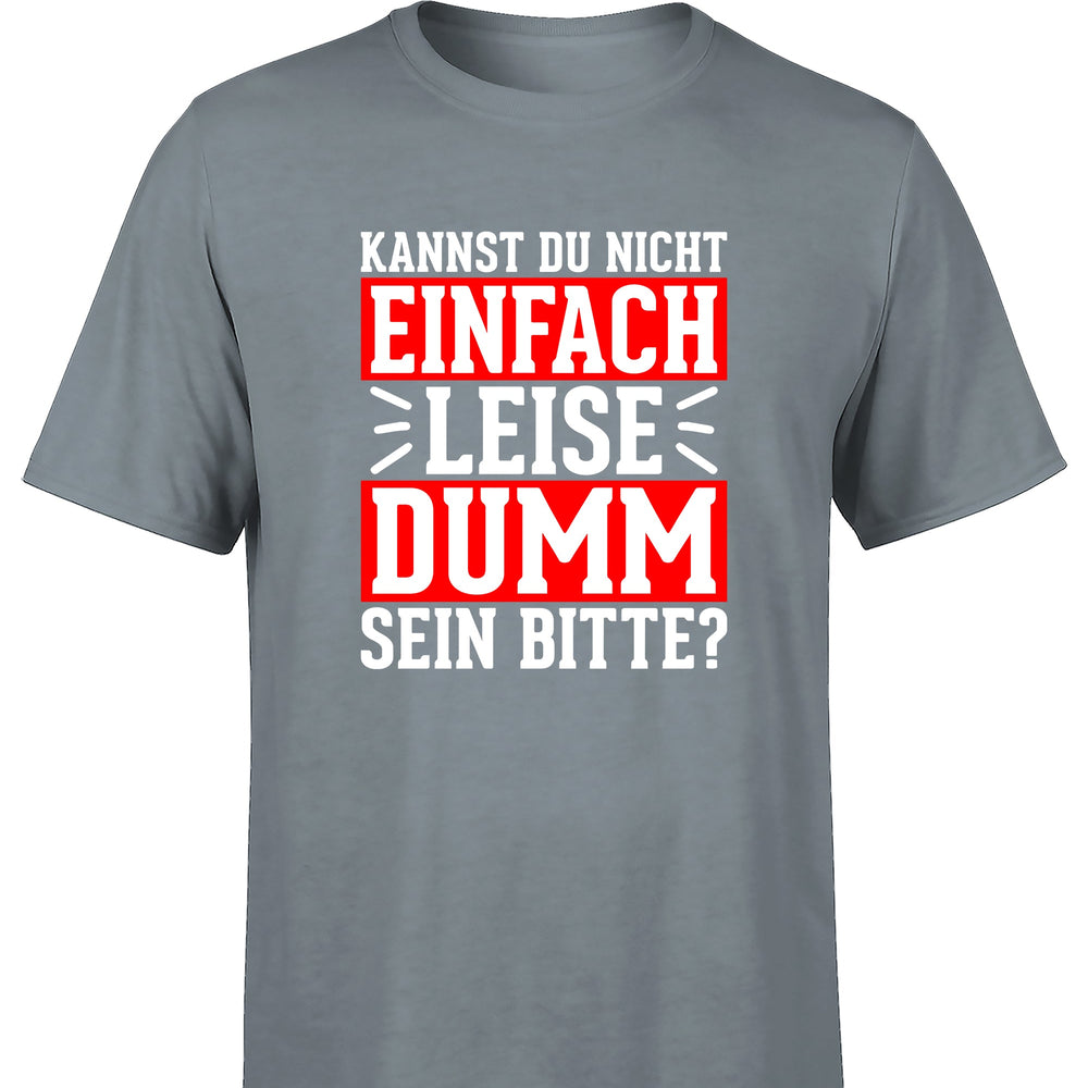 
                      
                        Kannst du nicht einfach leise dumm sein bitte? Herren T-Shirt - S / Grau - T-Shirt
                      
                    