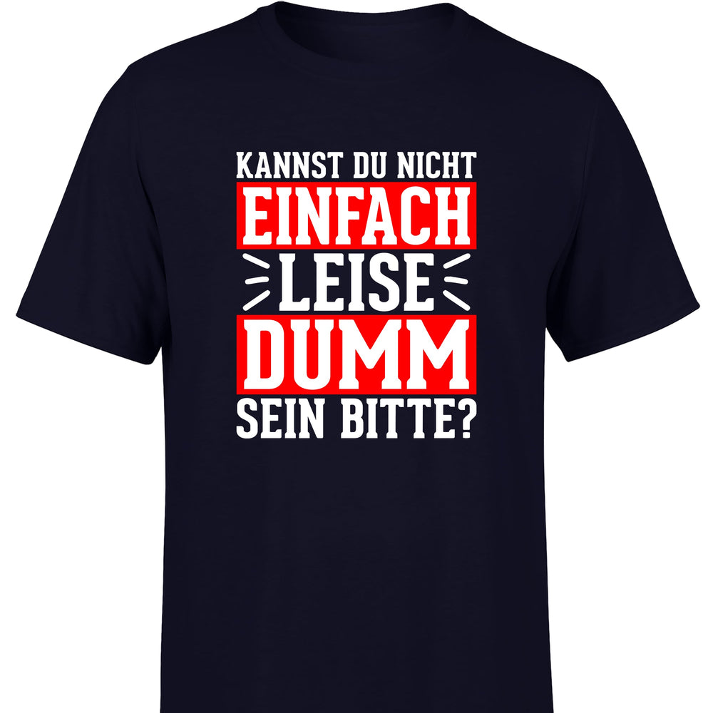 
                      
                        Kannst du nicht einfach leise dumm sein bitte? Herren T-Shirt - S / Navy - T-Shirt
                      
                    