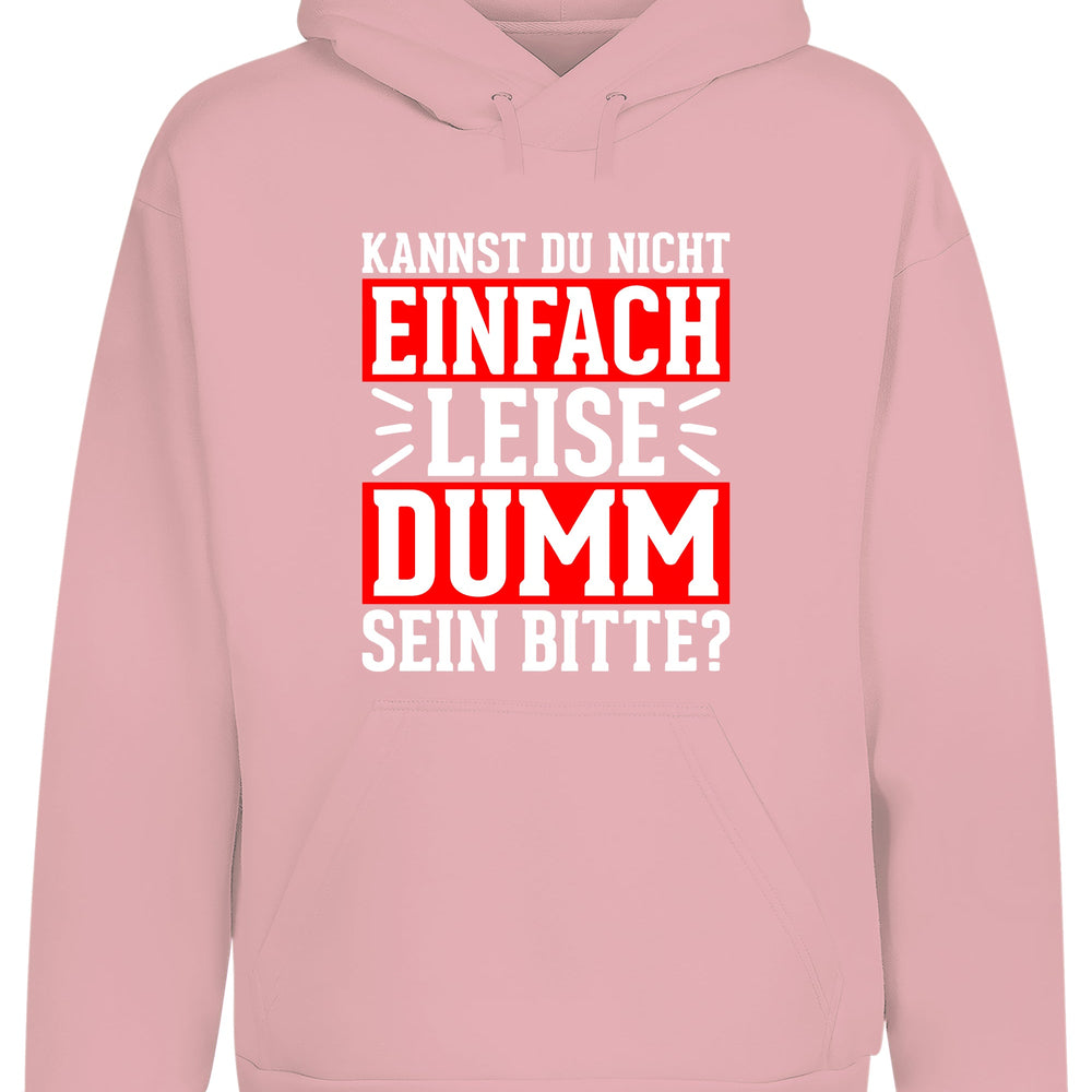 Kannst du nicht einfach leise dumm sein bitte? Hoodie Kapuzenpullover Unisex - XS / Baby Pink - Hoodie