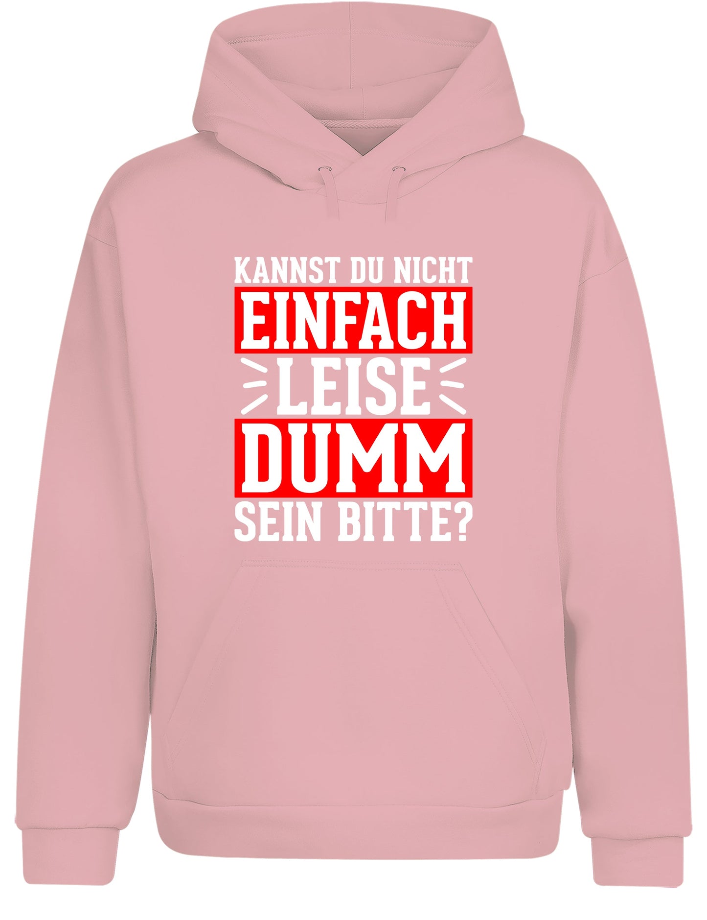 Kannst du nicht einfach leise dumm sein bitte? Hoodie Kapuzenpullover Unisex - XS / Baby Pink - Hoodie