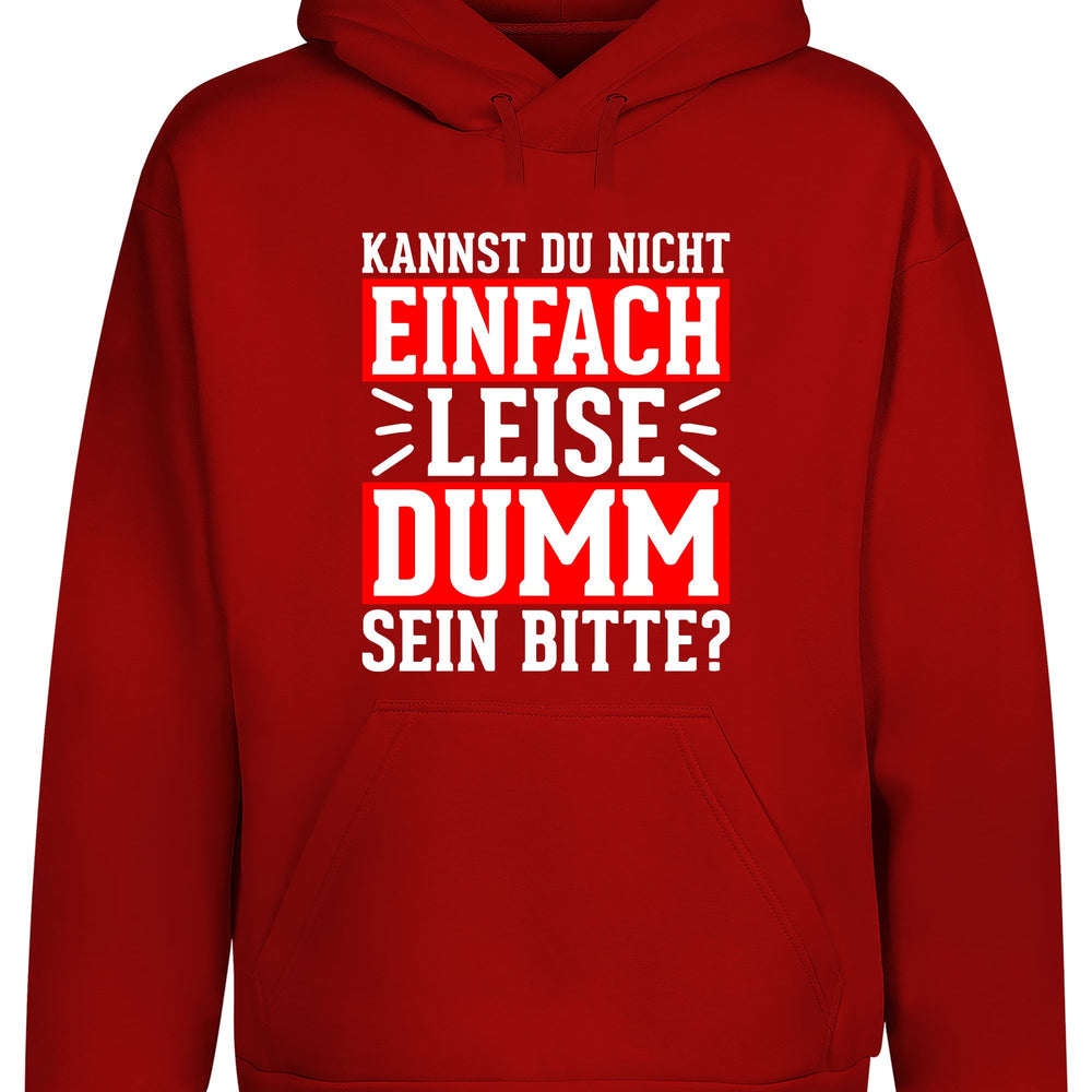 
                  
                    Kannst du nicht einfach leise dumm sein bitte? Hoodie Kapuzenpullover Unisex - Hoodie
                  
                