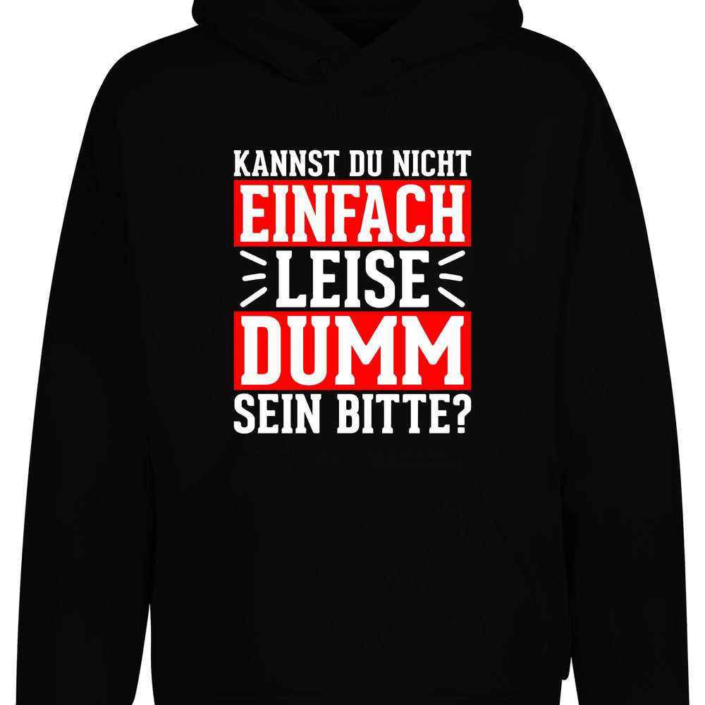 Kannst du nicht einfach leise dumm sein bitte? Hoodie Kapuzenpullover Unisex - XS / Schwarz - Hoodie