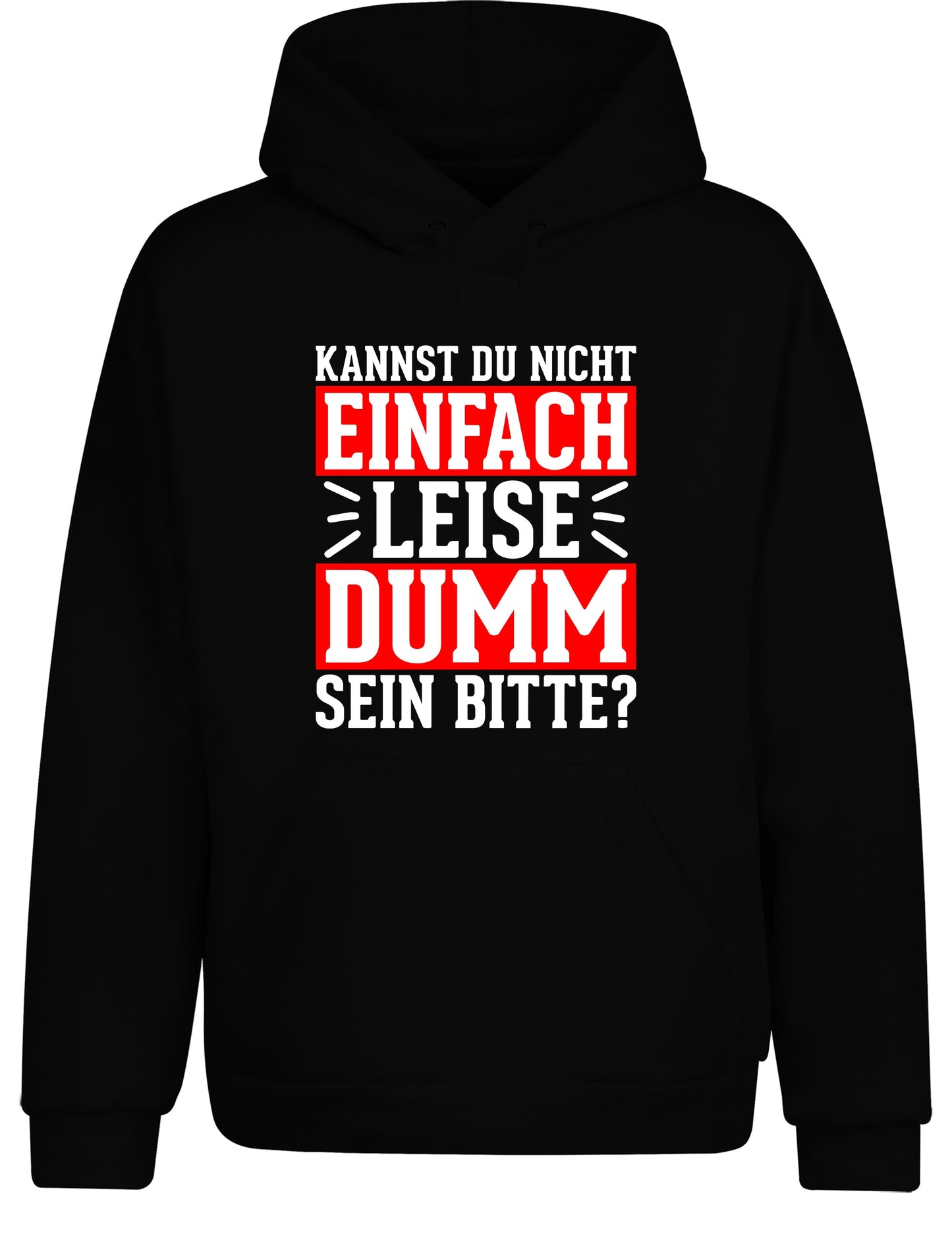 Kannst du nicht einfach leise dumm sein bitte? Hoodie Kapuzenpullover Unisex - XS / Schwarz - Hoodie