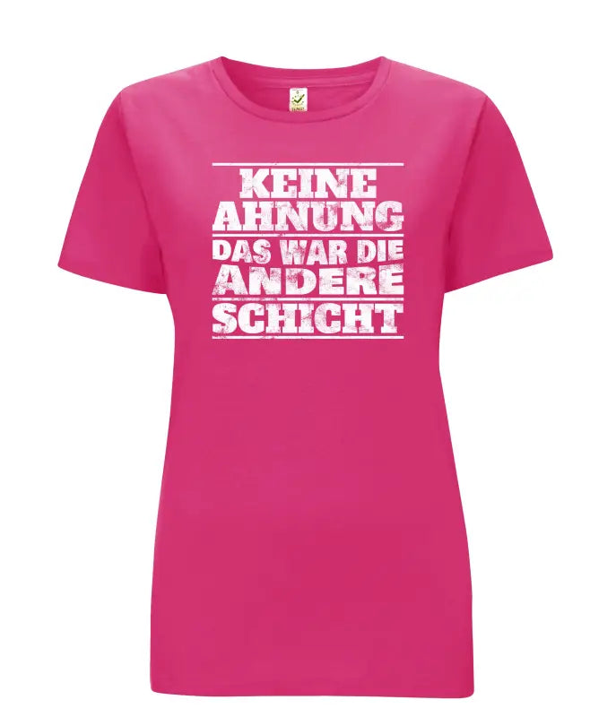 
                      
                        Keine Ahnung das war die andere Schicht Damen T - Shirt - S / Bright Pink
                      
                    