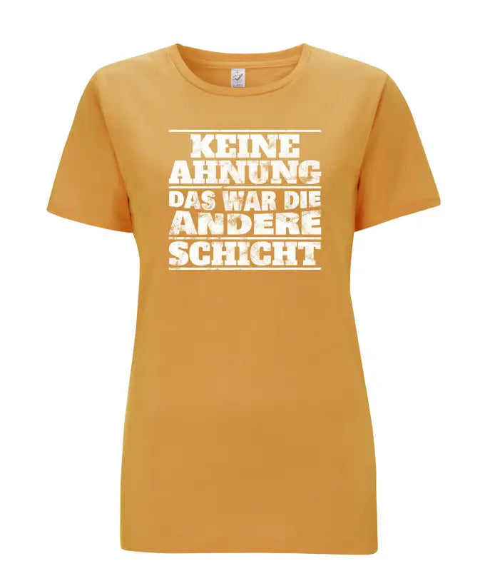 
                      
                        Keine Ahnung das war die andere Schicht Damen T - Shirt - S / Mango
                      
                    