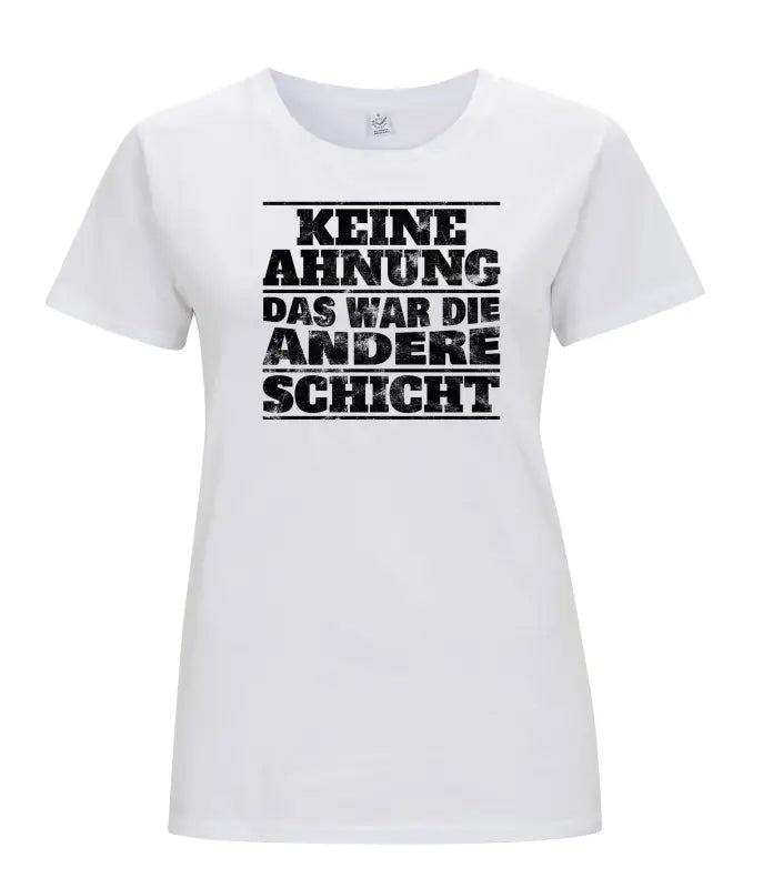 
                      
                        Keine Ahnung das war die andere Schicht Damen T - Shirt - S / Weiss
                      
                    