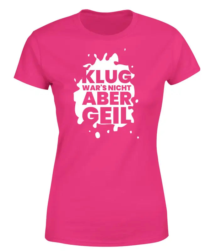 
                      
                        Klug wars nicht aber geil! T - Shirt Damen Funshirt - S / Bright Pink
                      
                    