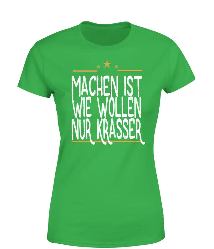 
                      
                        Machen ist wie wollen nur Krasser T - Shirt Damen - S / Grün
                      
                    