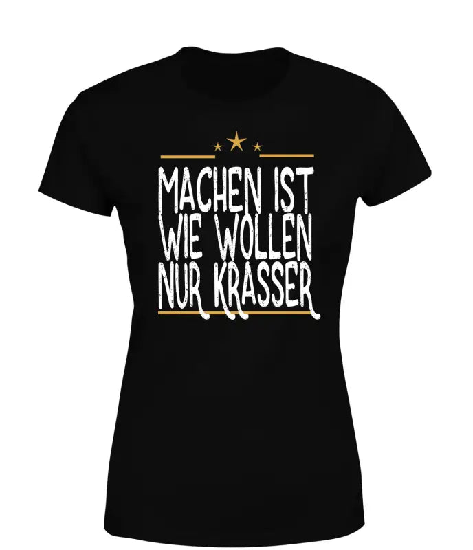 
                      
                        Machen ist wie wollen nur Krasser T - Shirt Damen - S / Schwarz
                      
                    