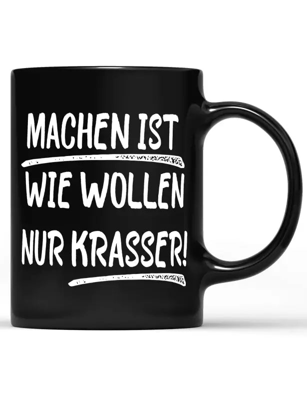 Machen ist wie wollen nur Krasser! Tasse schwarz - tshirtladen - 
