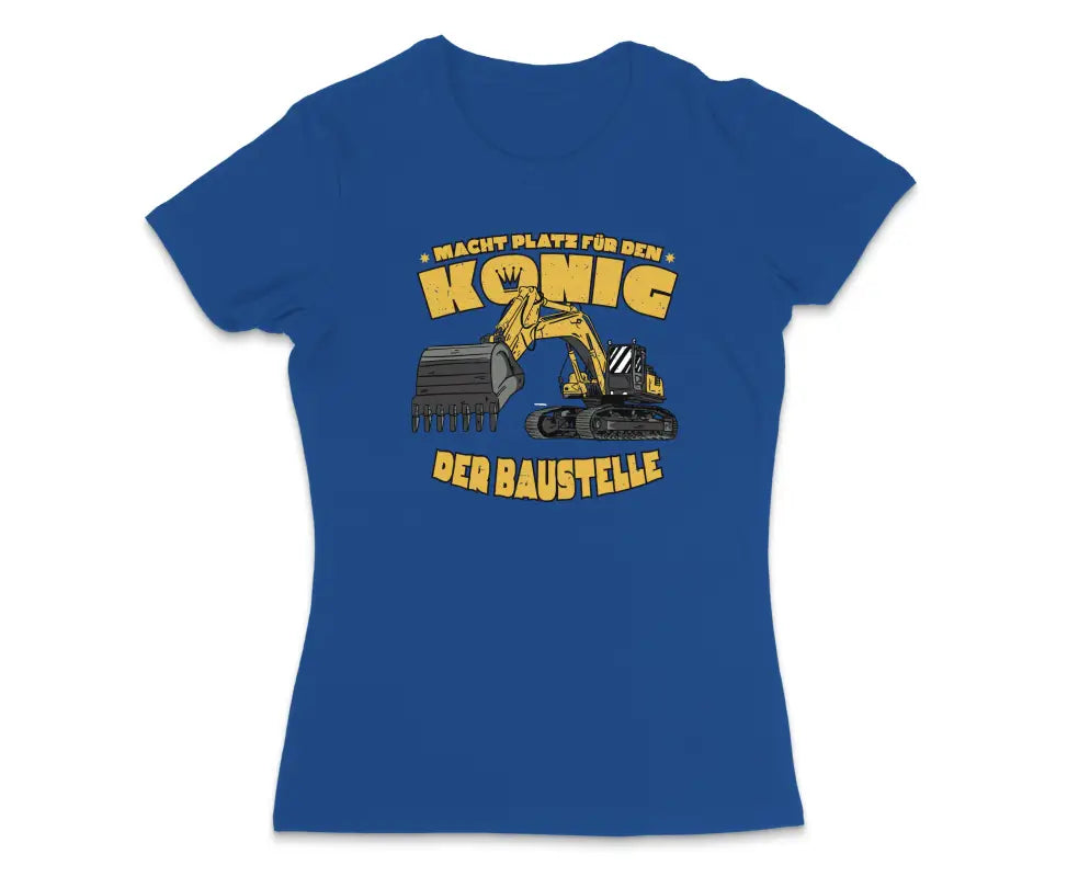 Macht Platz für den König der Baustelle Handwerker Damen T - Shirt - S / Royal