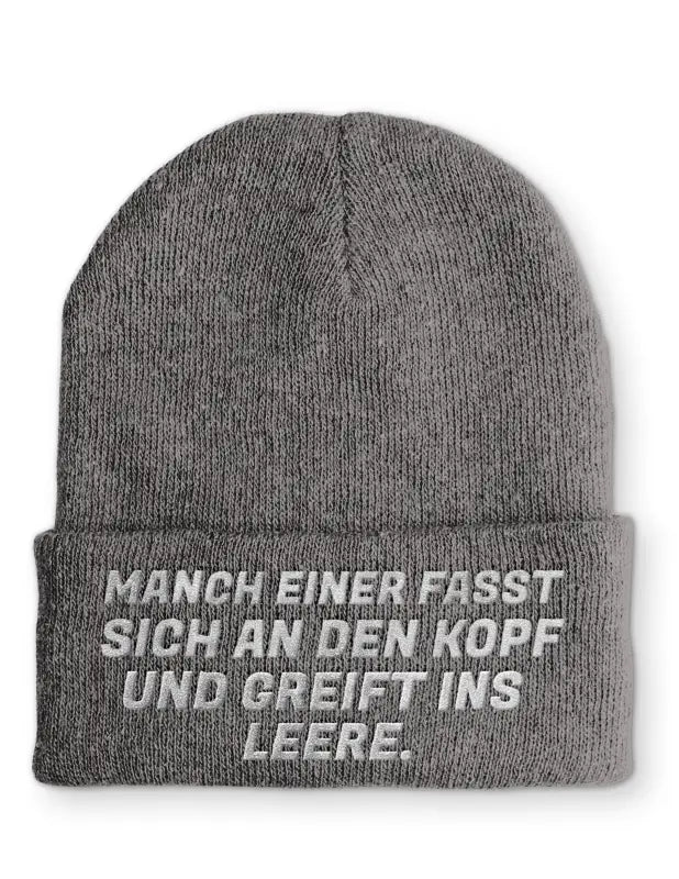 
                      
                        Manch einer fasst sich an den Kopf und greift ins Leere. Statement Beanie Mütze mit Spruch - Grey
                      
                    