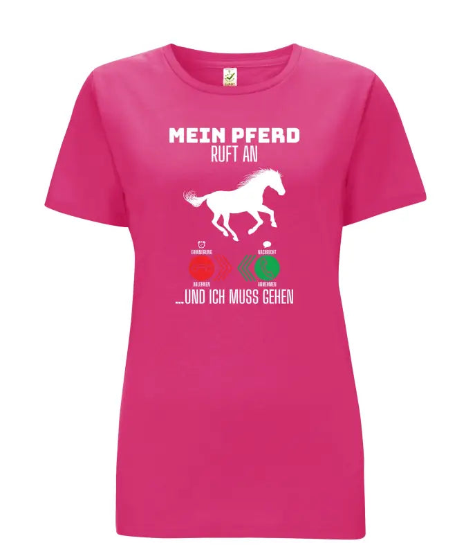 Mein Pferd ruft an...und ich muss gehen Damen T - Shirt 2.0 - S / Bright Pink