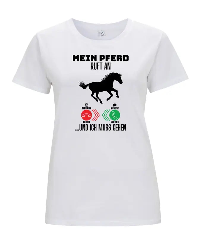 
                      
                        Mein Pferd ruft an...und ich muss gehen Damen T - Shirt 2.0 - S / Weiss
                      
                    