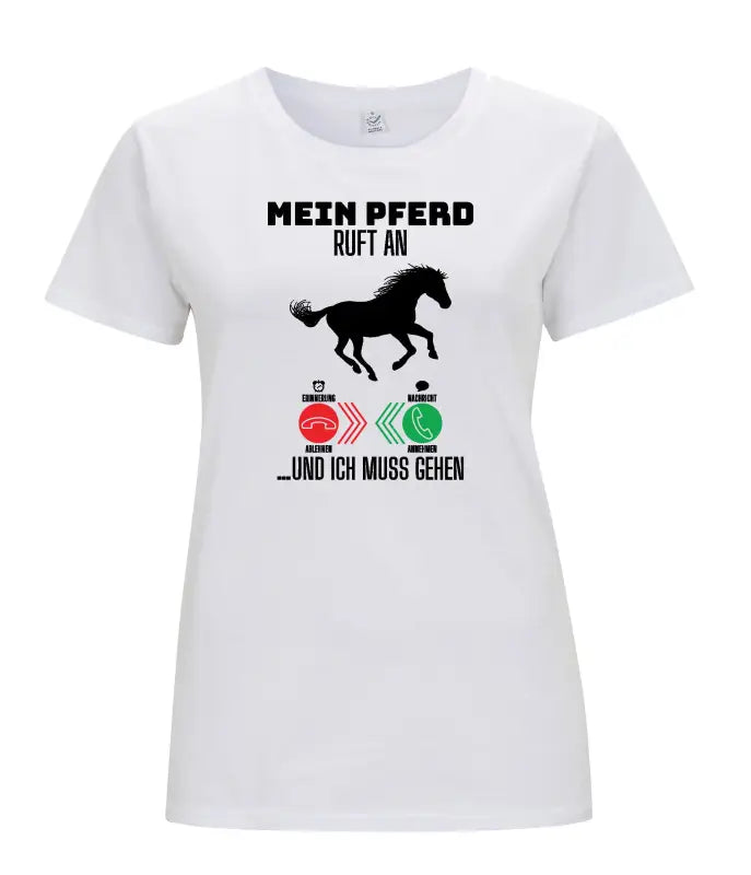 Mein Pferd ruft an...und ich muss gehen Damen T - Shirt 2.0 - S / Weiss