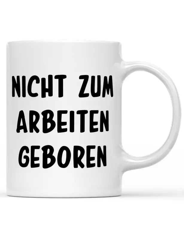NICHT ZUM ARBEITEN GEBOREN Tasse - tshirtladen - 