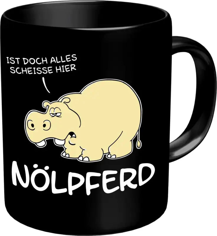 Nölfperd ist doch alles Scheisse hier Tasse schwarz - Weiss