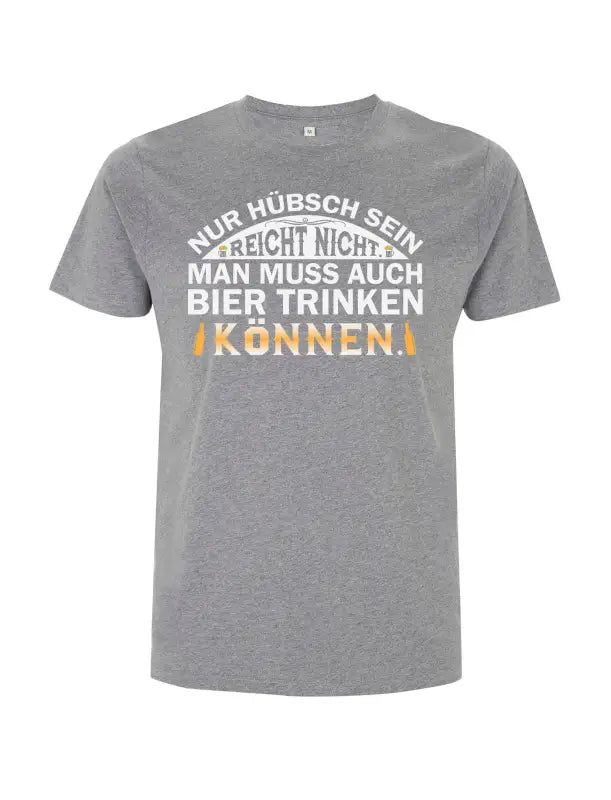 
                      
                        Nur Hübsch sein reicht nicht man muss auch Bier trinken können Herren T - Shirt - S / Grau
                      
                    