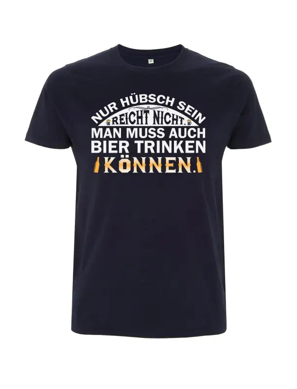 
                      
                        Nur Hübsch sein reicht nicht man muss auch Bier trinken können Herren T - Shirt - S / Navy
                      
                    