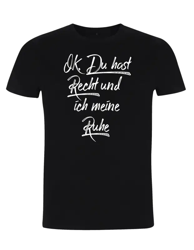 OK Du hast Recht und ich meine Ruhe Herren - tshirtladen - 