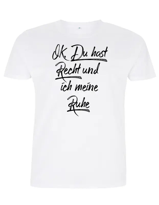 OK Du hast Recht und ich meine Ruhe Herren - tshirtladen - 